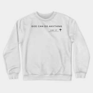 God can do anything - LUKE 1:37 - Christian Quote Crewneck Sweatshirt